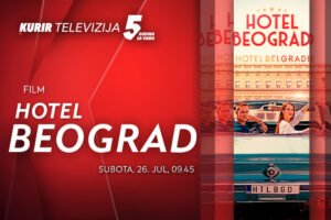 NE PROPUSTITE FILM “HOTEL BEOGRAD” U SUBOTU, 26. JULA OD 9.45, NA KURIR TELEVIZIJI!
