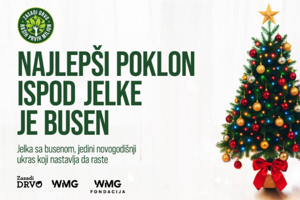NAJLEPŠI POKLON ISPOD JELKE JE BUSEN Kompanija Wireless Media Group (WMG) podržala inicijativu „Spasi svoju jelku”