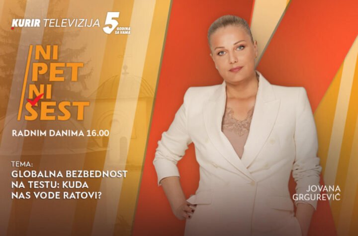 GLOBALNA BEZBEDNOST NA TESTU: KUDA NAS VODE RATOVI?- u današnjoj emisiji “NI 5 NI 6” od 16.00