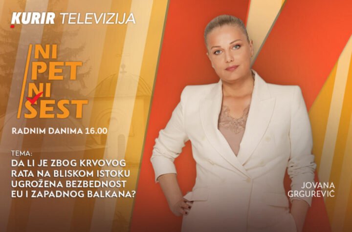 DA LI JE ZBOG KRVAVOG RATA NA BLISKOM ISTOKU UGROŽENA BEZBEDNOST EU I ZAPADNOG BALKANA? - u emisiji “NI 5 NI 6”