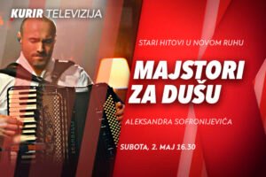 MUZIKA KAO LEK ZA DUŠU KROZ EMISIJU „MAJSTORI ZA DUŠU“ - DANAS OD 16.20 NA KURIR TELEVIZIJI