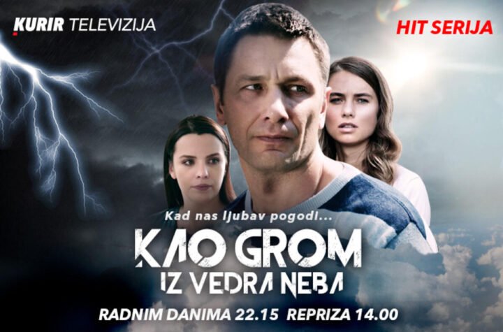 OD VEČERAS SERIJA „KAO GROM IZ VEDRA NEBA“, NA KURIR TELEVIZIJI, RADNIM DANIMA OD 22.15